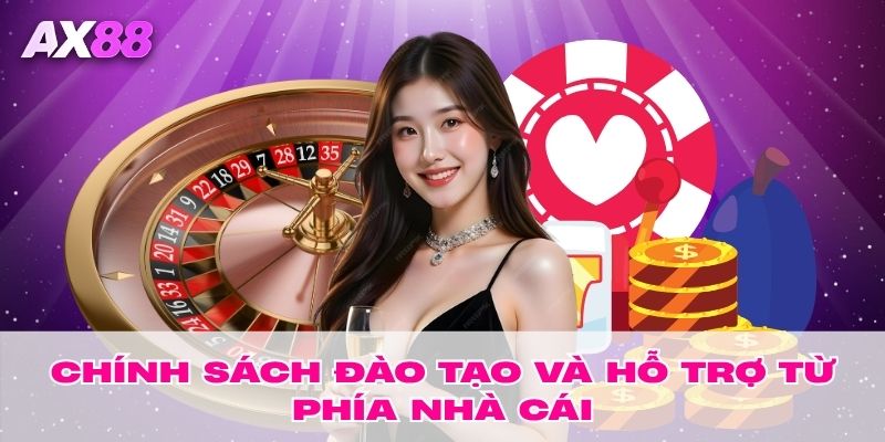 Chính sách đào tạo và hỗ trợ từ phía nhà cái