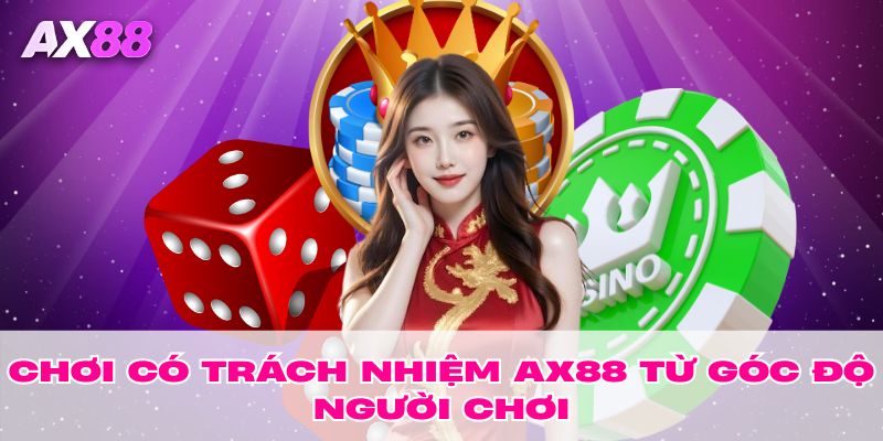 Chơi có trách nhiệm AX88 từ góc độ người chơi