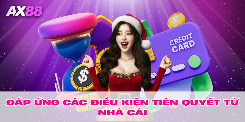 Đáp ứng các điều kiện tiên quyết từ nhà cái