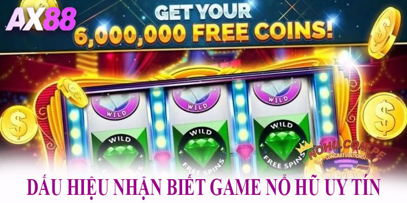 Dấu hiệu nhận biết game nổ hũ uy tín