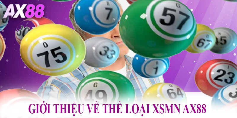 Giới thiệu tổng quan về thể loại XSMN AX88