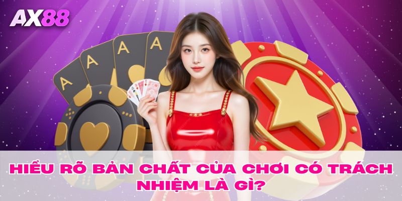 Hiểu rõ bản chất của chơi có trách nhiệm là gì?