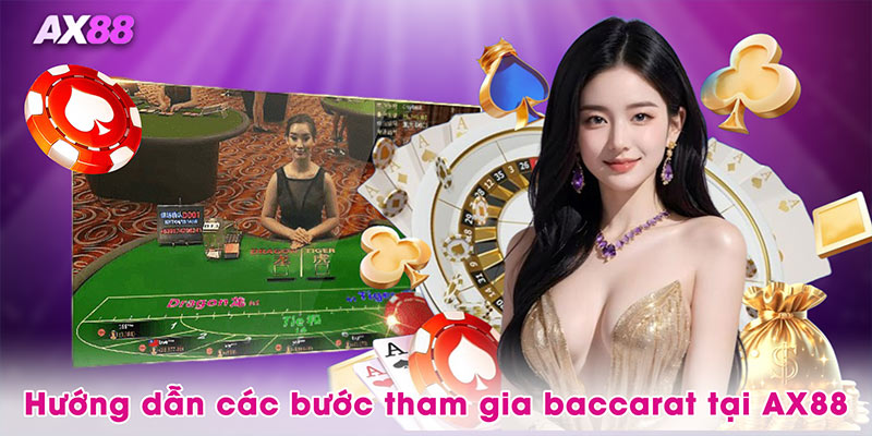 Hướng dẫn các bước tham gia baccarat tại AX88