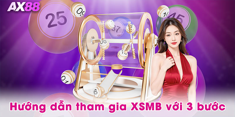 Hướng dẫn tham gia XSMB tại AX88 với 3 bước