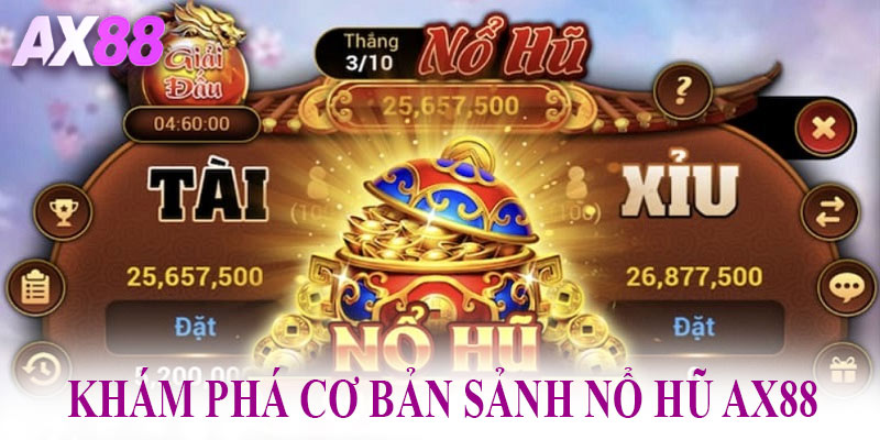 Khám phá cơ bản sảnh nổ hũ AX88