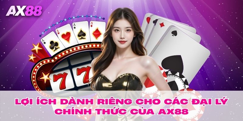 Lợi ích dành riêng cho các đại lý chính thức của AX88