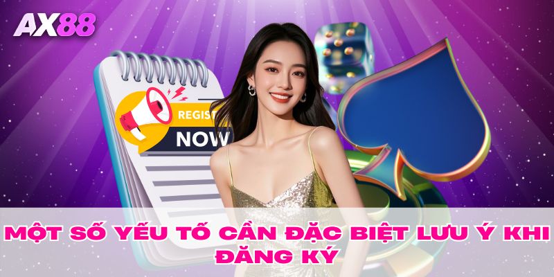 Một số yếu tố cần đặc biệt lưu ý khi đăng ký