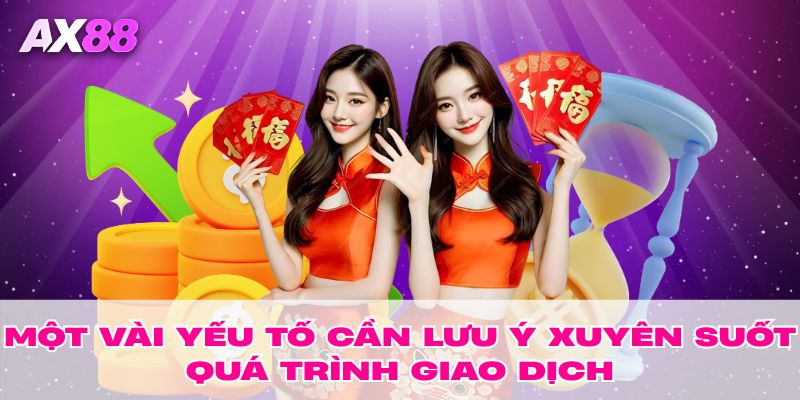 Một vài yếu tố cần lưu ý xuyên suốt quá trình giao dịch