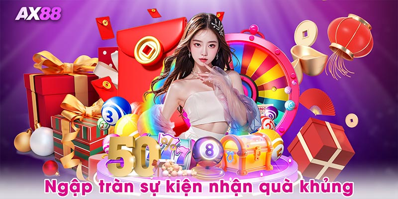 Ngập tràn sự kiện nhận quà khủng