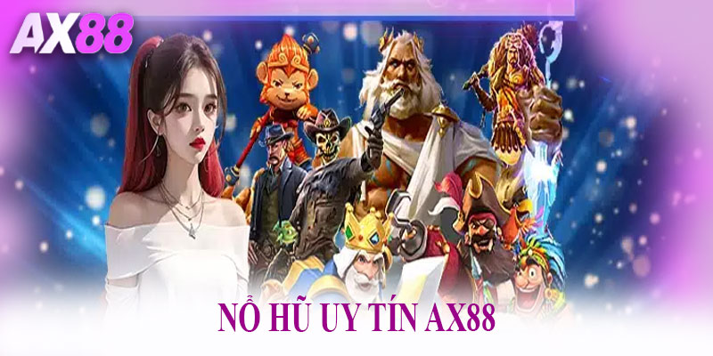 Nổ Hũ Uy Tín AX88