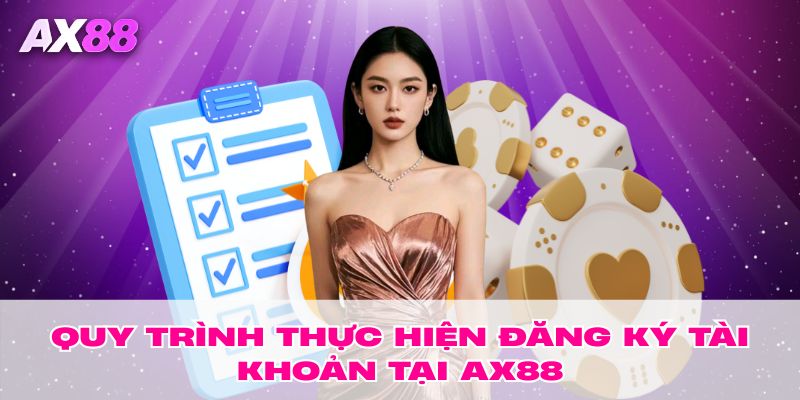 Quy trình thực hiện đăng ký tài khoản tại AX88