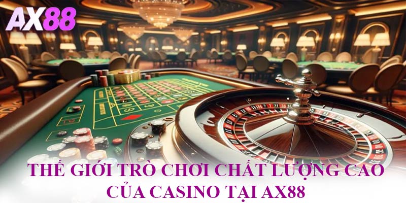 Thế giới trò chơi chất lượng cao của casino tại AX88
