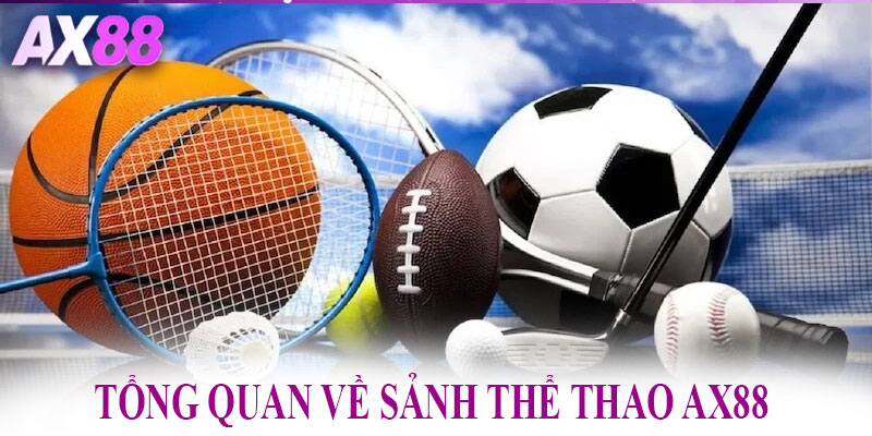 Thông tin tổng quan sơ lược về sảnh Thể Thao AX88