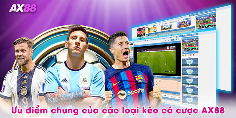 Ưu điểm chung của các loại kèo cá cược AX88