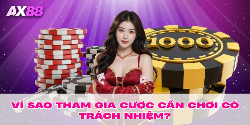 Vì sao tham gia cược cần chơi có trách nhiệm?