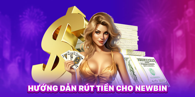 Hướng dẫn rút tiền cho newbin